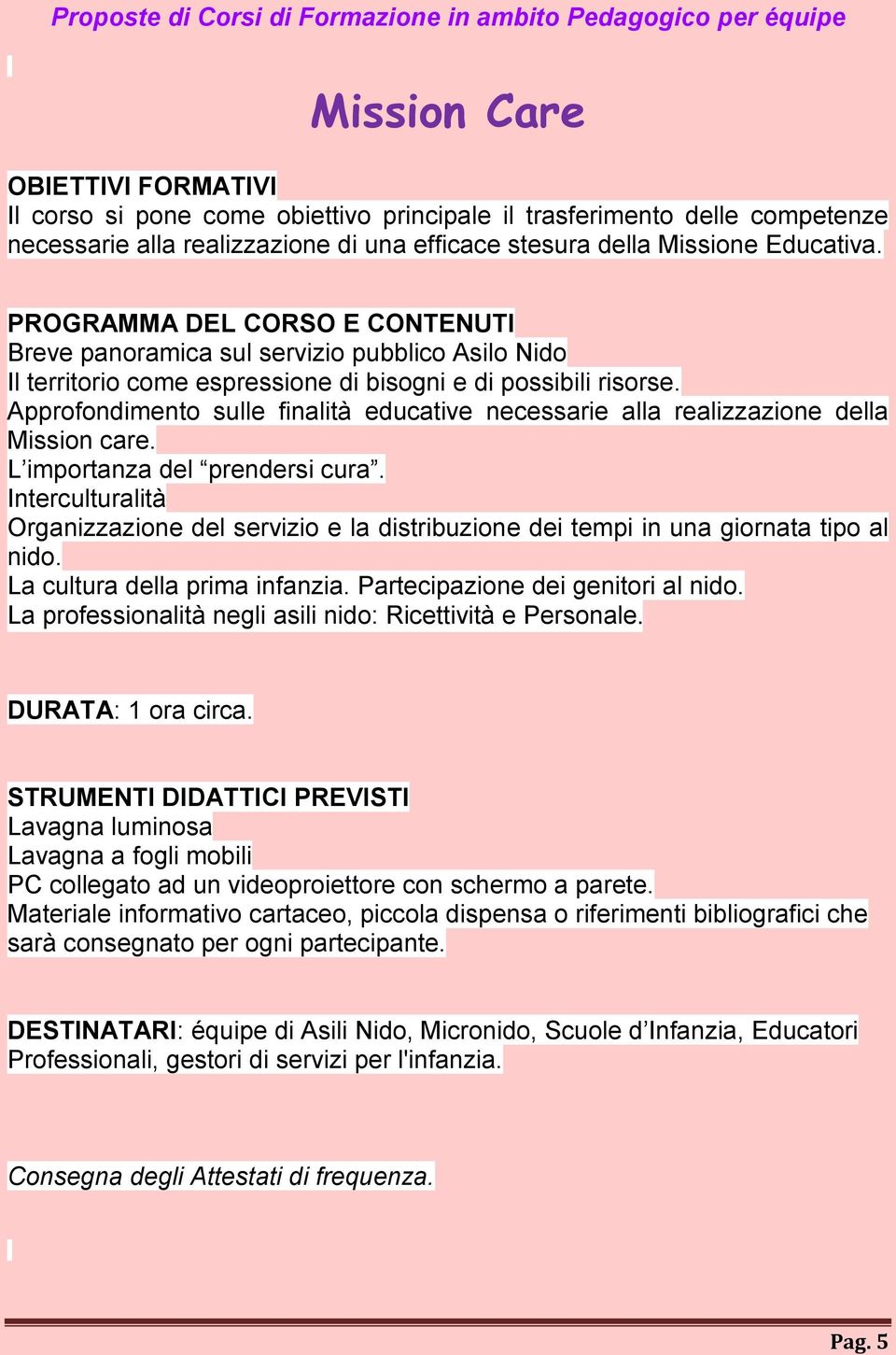 Approfondimento sulle finalità educative necessarie alla realizzazione della Mission care. L importanza del prendersi cura.