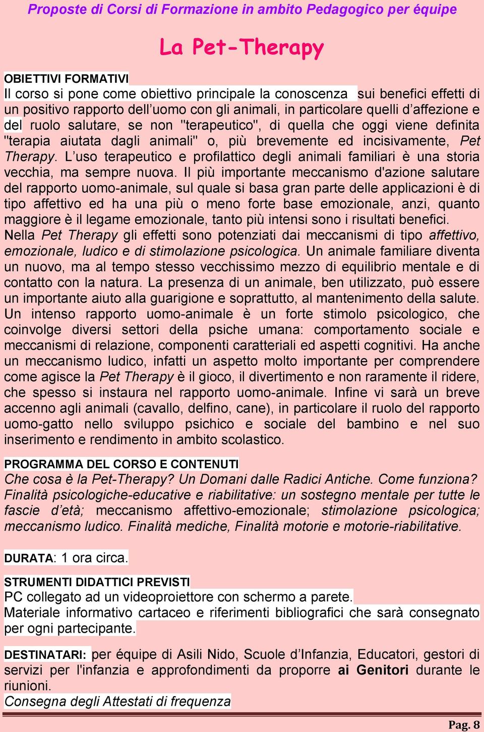 L uso terapeutico e profilattico degli animali familiari è una storia vecchia, ma sempre nuova.