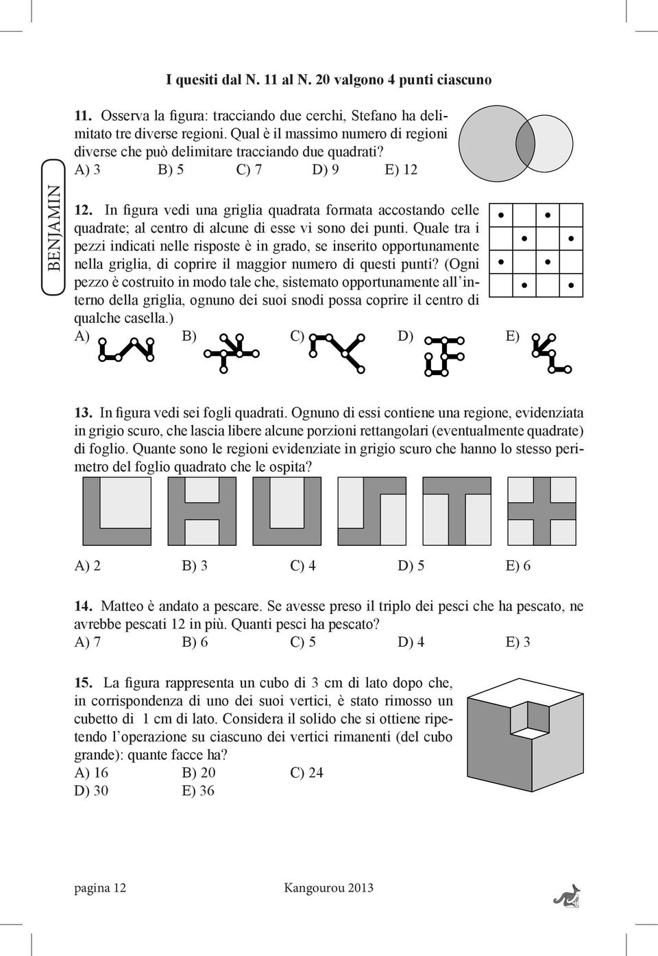 In figura vedi una griglia quadrata formata accostando celle quadrate; al centro di alcune di esse vi sono dei punti.