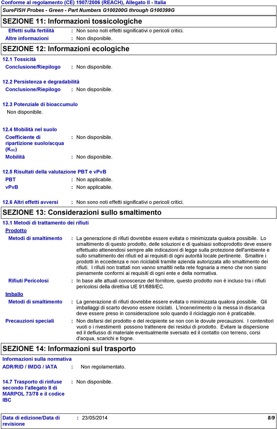 5 Risultati della valutazione PBT e vpvb PBT vpvb 12.6 Altri effetti avversi SEZIONE 13 Considerazioni sullo smaltimento 13.