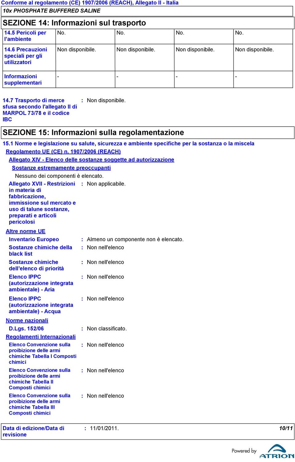 1 Norme e legislazione su salute, sicurezza e ambiente specifiche per la sostanza o la miscela Regolamento UE (CE) n.