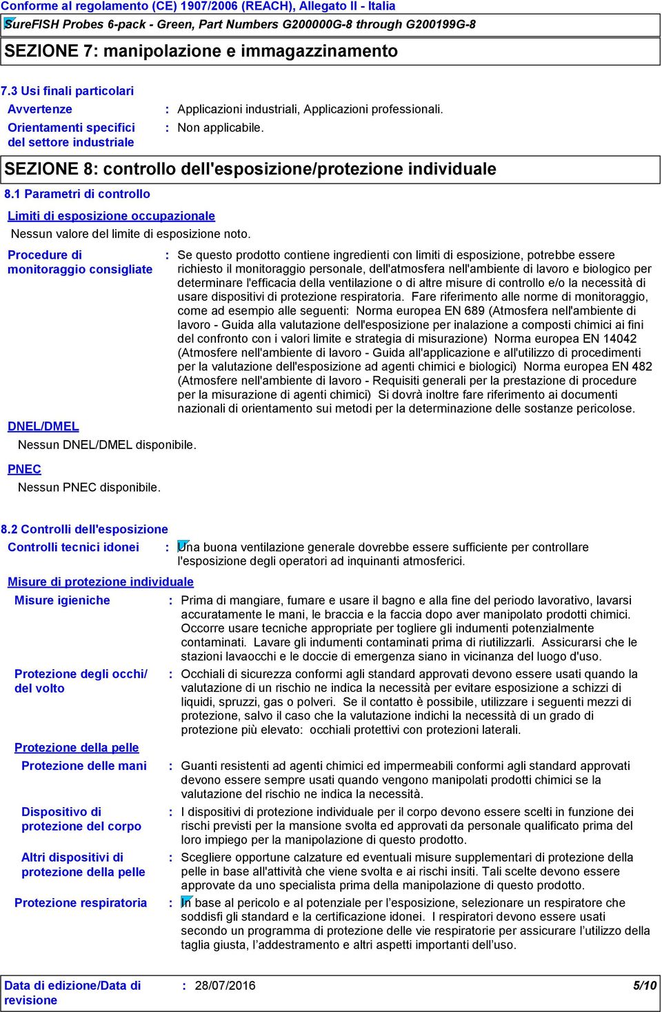 Procedure di monitoraggio consigliate DNEL/DMEL Nessun DNEL/DMEL disponibile. PNEC Nessun PNEC disponibile.