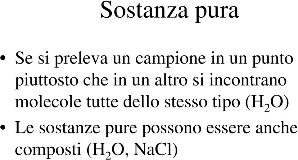 molecole tutte dello stesso tipo (H 2 O) Le