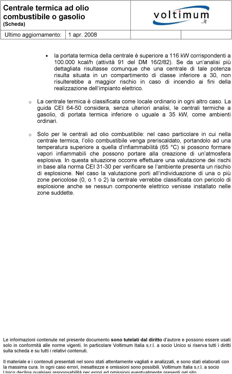 fini della realizzazine dell impiant elettric. La centrale termica è classificata cme lcale rdinari in gni altr cas.