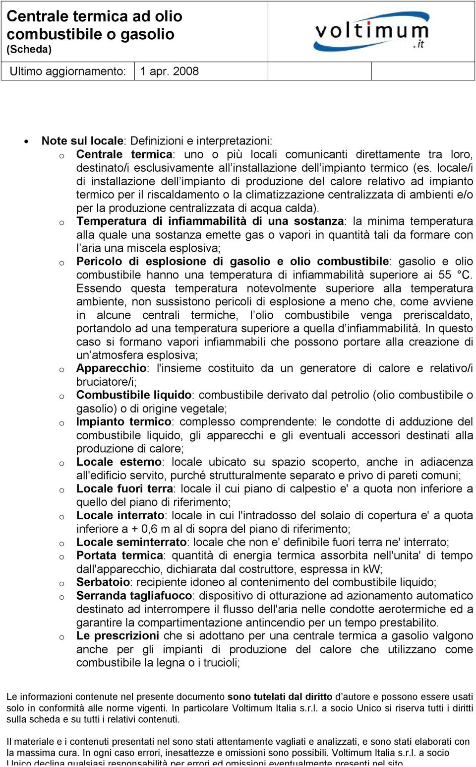 lcale/i di installazine dell impiant di prduzine del calre relativ ad impiant termic per il riscaldament la climatizzazine centralizzata di ambienti e/ per la prduzine centralizzata di acqua calda).