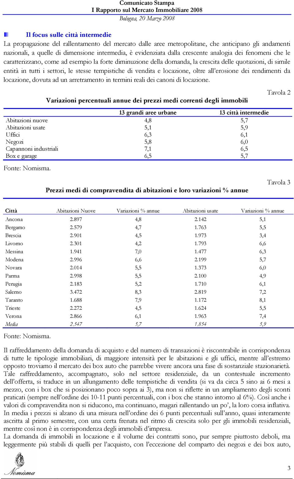 vendita e locazione, oltre all erosione dei rendimenti da locazione, dovuta ad un arretramento in termini reali dei canoni di locazione.