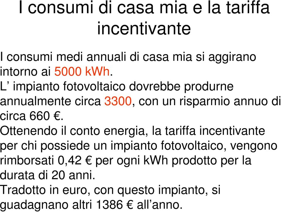 Ottenendo il conto energia, la tariffa incentivante per chi possiede un impianto fotovoltaico, vengono rimborsati