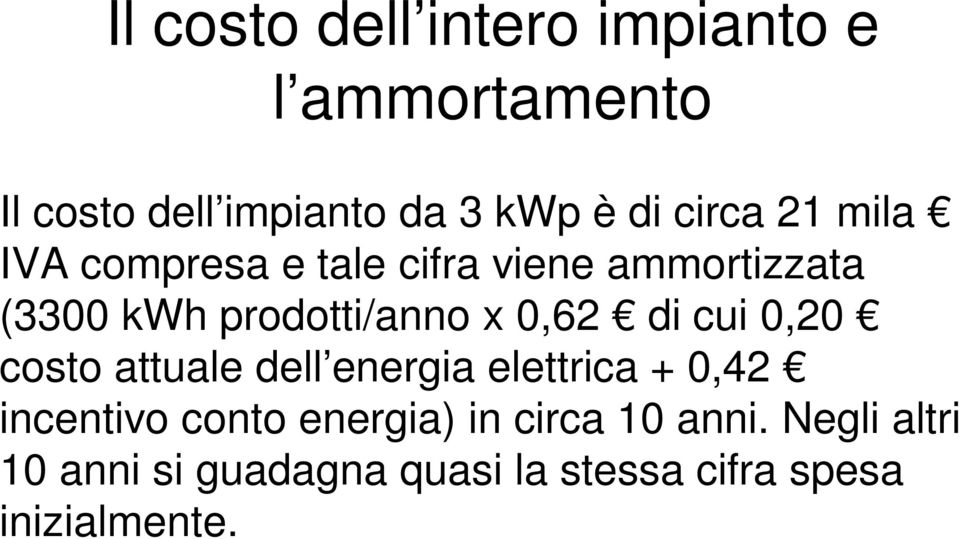 0,62 di cui 0,20 costo attuale dell energia elettrica + 0,42 incentivo conto energia)