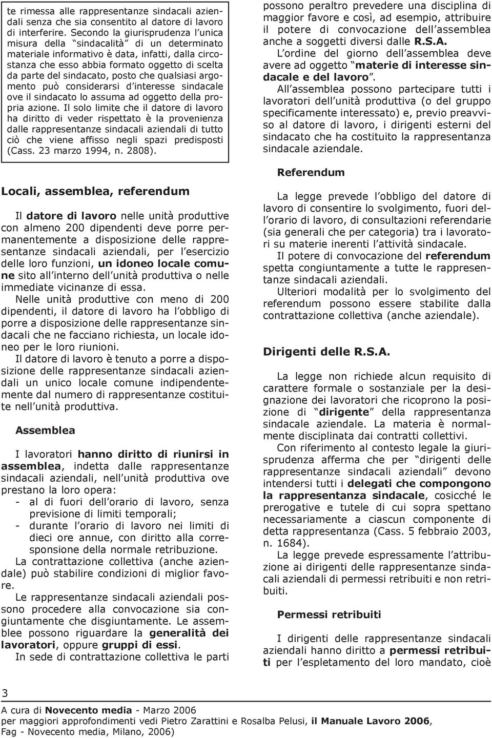 posto che qualsiasi argomento può considerarsi d interesse sindacale ove il sindacato lo assuma ad oggetto della propria azione.