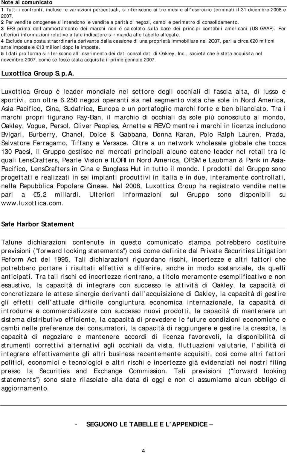 3 EPS prima dell ammortamento dei marchi non è calcolato sulla base dei principi contabili americani (US GAAP). Per ulteriori informazioni relative a tale indicatore si rimanda alle tabelle allegate.