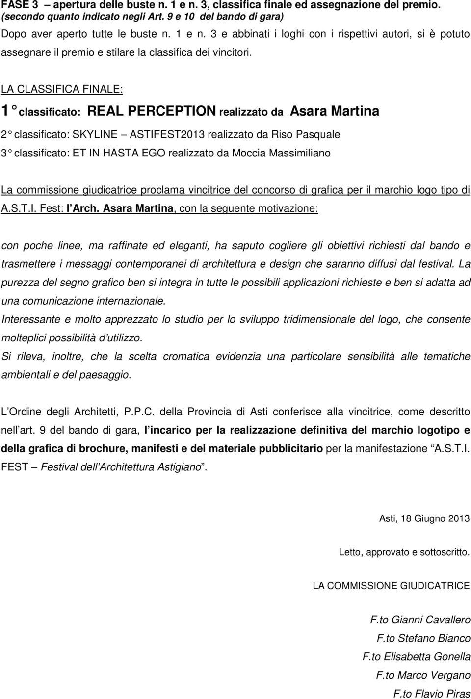 ia Massimiliano La commissione giudicatrice proclama vincitrice del concorso di grafica per il marchio logo tipo di A.S.T.I. Fest: l Arch.