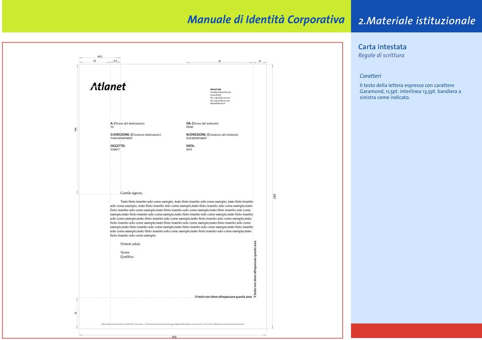 146 A: (Nome del destinatario) DA: (Nome del mittente) TO FROM S/DIREZIONE: (Direzione destinatario) THEIR DEPARTMENT N/DIREZIONE: (Direzione del mittente) OUR DEPARTMENT OGGETTO: SUBJECT DATA: DATE