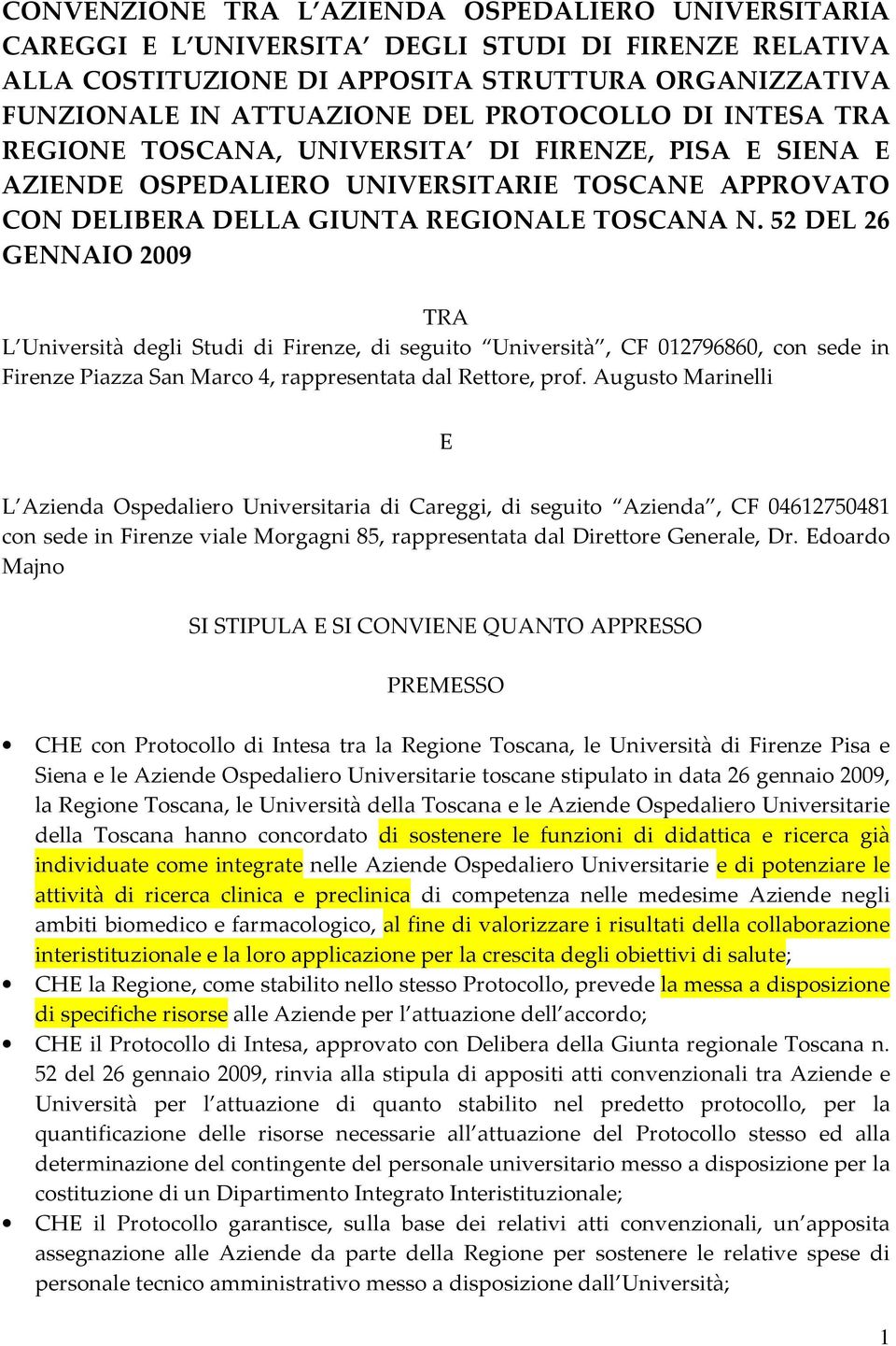 52 DEL 26 GENNAIO 2009 TRA L Università degli Studi di Firenze, di seguito Università, CF 012796860, con sede in Firenze Piazza San Marco 4, rappresentata dal Rettore, prof.