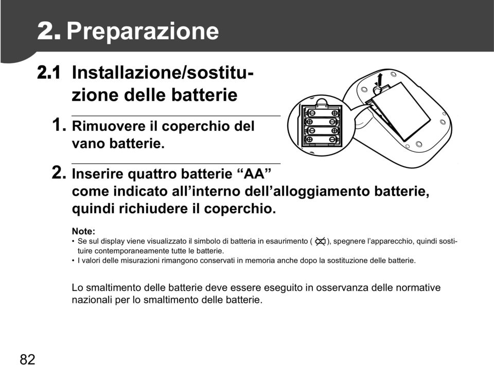 batterie. I valori delle misurazioni rimangono conservati in memoria anche dopo la sostituzione delle batterie.