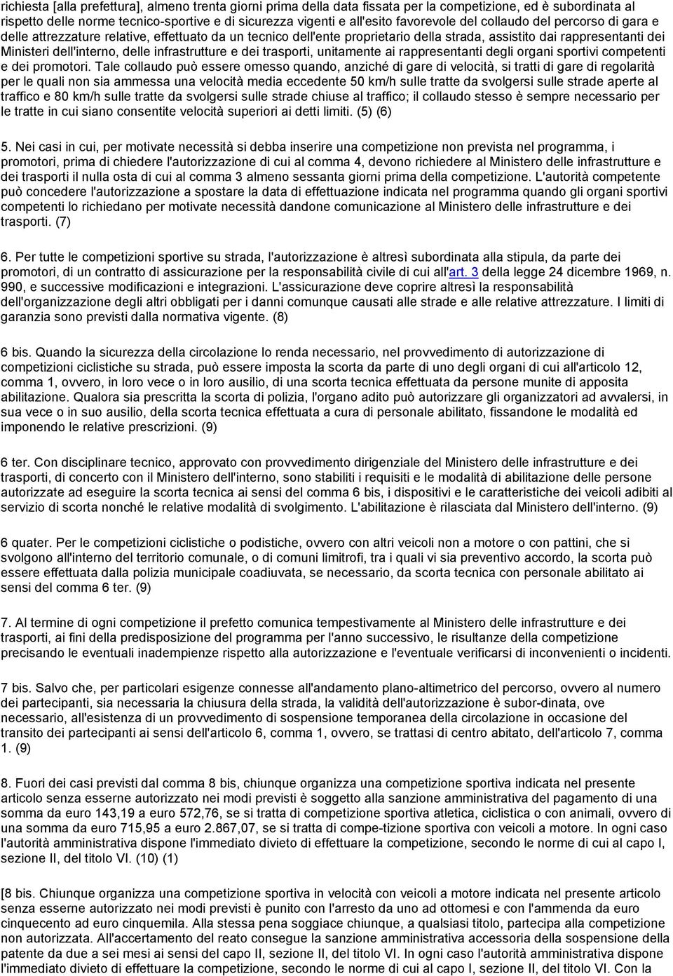 infrastrutture e dei trasporti, unitamente ai rappresentanti degli organi sportivi competenti e dei promotori.