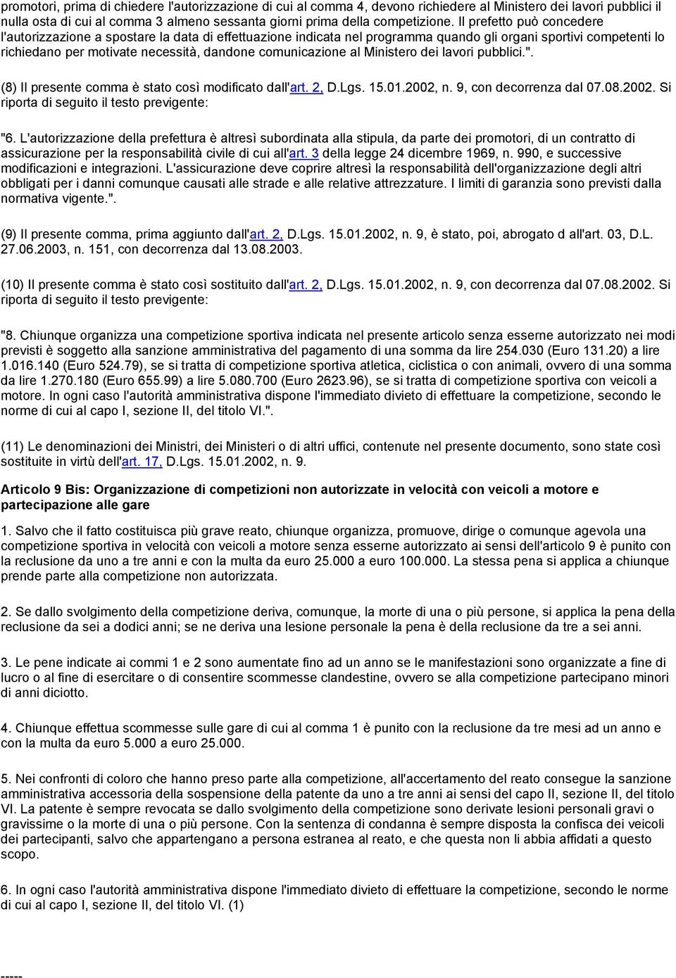 al Ministero dei lavori pubblici.". (8) Il presente comma è stato così modificato dall'art. 2, D.Lgs. 15.01.2002, n. 9, con decorrenza dal 07.08.2002. Si riporta di seguito il testo previgente: "6.