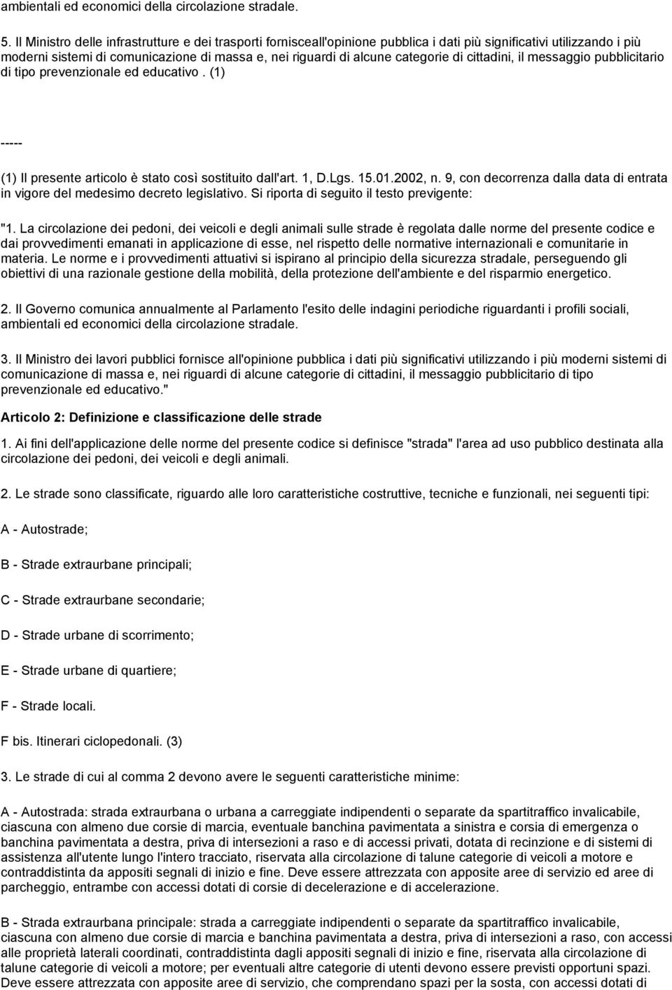 di cittadini, il messaggio pubblicitario di tipo prevenzionale ed educativo. (1) (1) Il presente articolo è stato così sostituito dall'art. 1, D.Lgs. 15.01.2002, n.