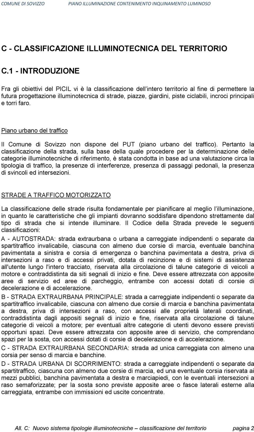 incroci principali e torri faro. Piano urbano del traffico Il Comune di Sovizzo non dispone del PUT (piano urbano del traffico).