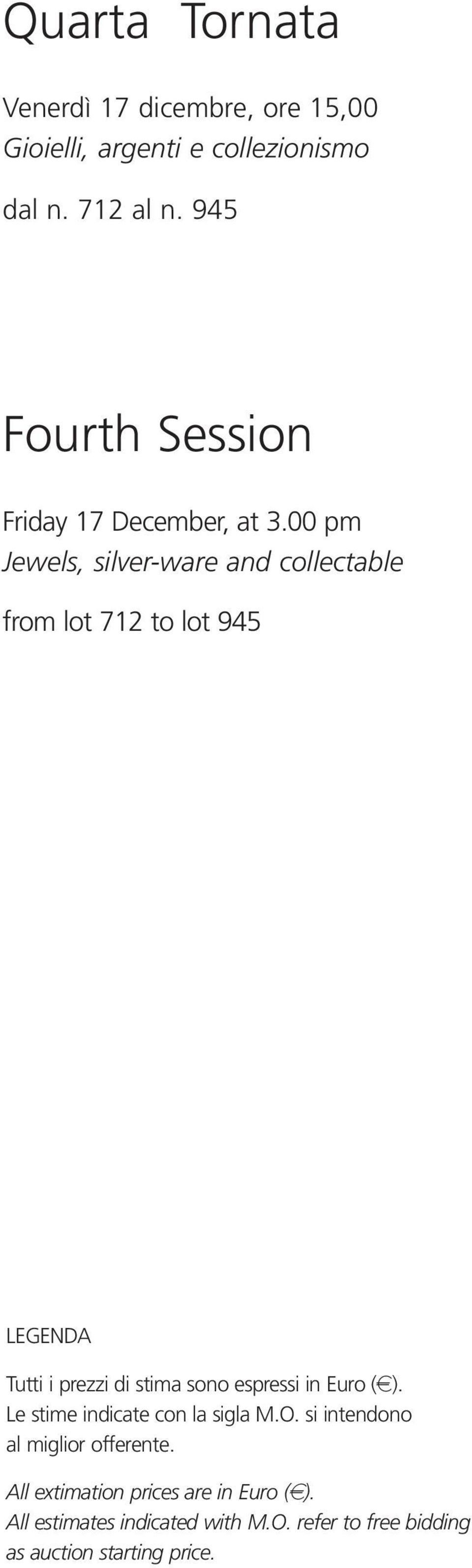 00 pm Jewels, silver-ware and collectable from lot 712 to lot 945 LEGENDA Tutti i prezzi di stima sono espressi in