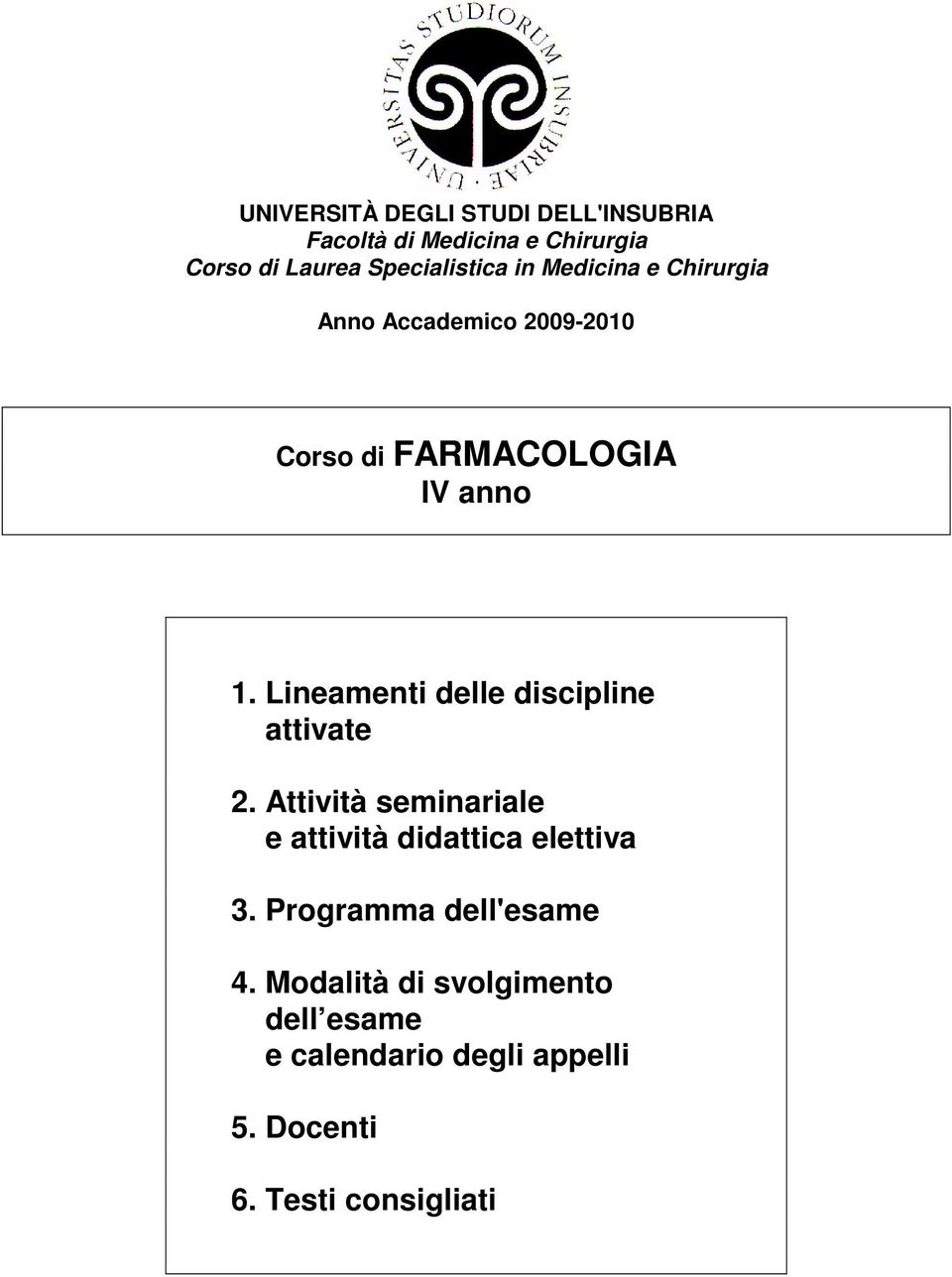 Lineamenti delle discipline attivate 2. Attività seminariale e attività didattica elettiva 3.