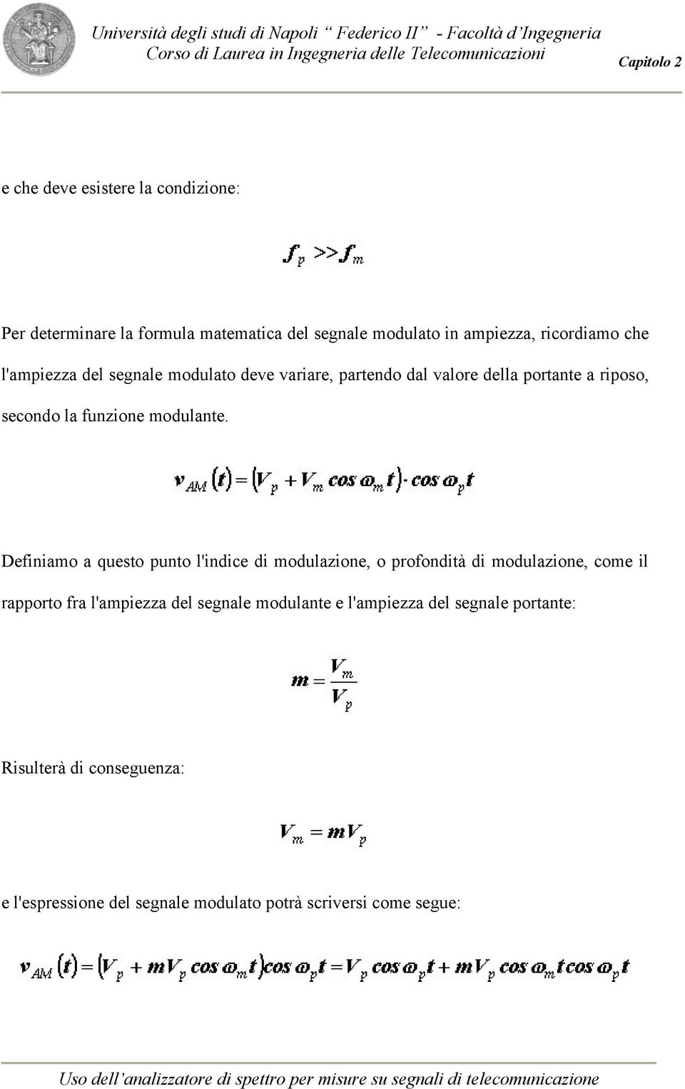 Definiamo a questo punto l'indice di modulazione, o profondità di modulazione, come il rapporto fra l'ampiezza del segnale