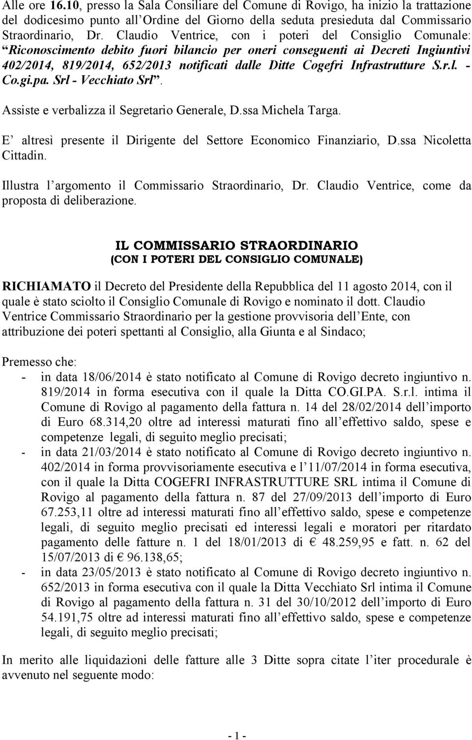 Infrastrutture S.r.l. - Co.gi.pa. Srl - Vecchiato Srl. Assiste e verbalizza il Segretario Generale, D.ssa Michela Targa. E altresì presente il Dirigente del Settore Economico Finanziario, D.