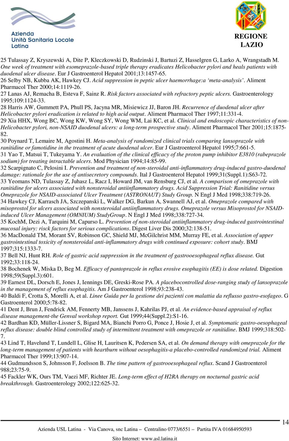 26 Selby NB, Kubba AK, Hawkey CJ. Acid suppression in peptic ulcer haemorrhage:a meta-analysis. Aliment Pharmacol Ther 2000;14:1119-26. 27 Lanas AJ, Remacha B, Esteva F, Sainz R.