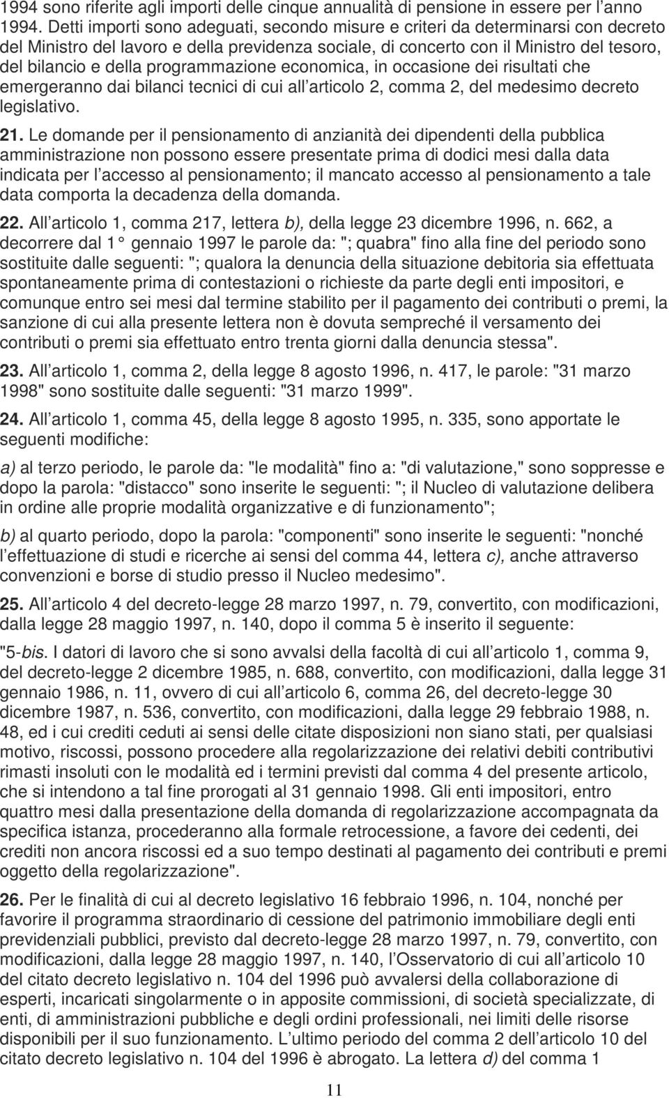 programmazione economica, in occasione dei risultati che emergeranno dai bilanci tecnici di cui all articolo 2, comma 2, del medesimo decreto legislativo. 21.