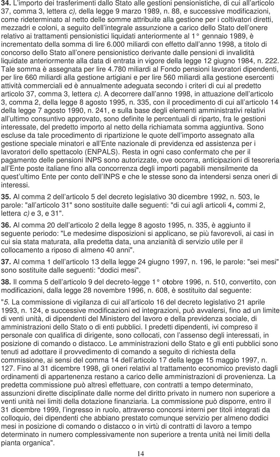 dell onere relativo ai trattamenti pensionistici liquidati anteriormente al 1 gennaio 1989, è incrementato della somma di lire 6.