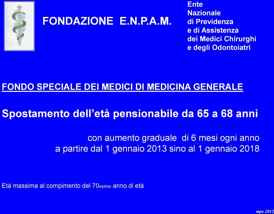 FONDO SPECIALE DEI MEDICI DI MEDICINA GENERALE Spostamento dell età pensionabile da 65