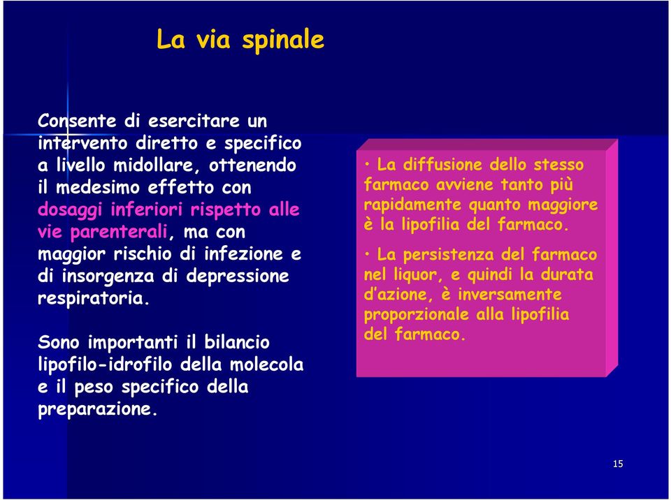 Sono importanti il bilancio lipofilo-idrofilo della molecola e il peso specifico della preparazione.