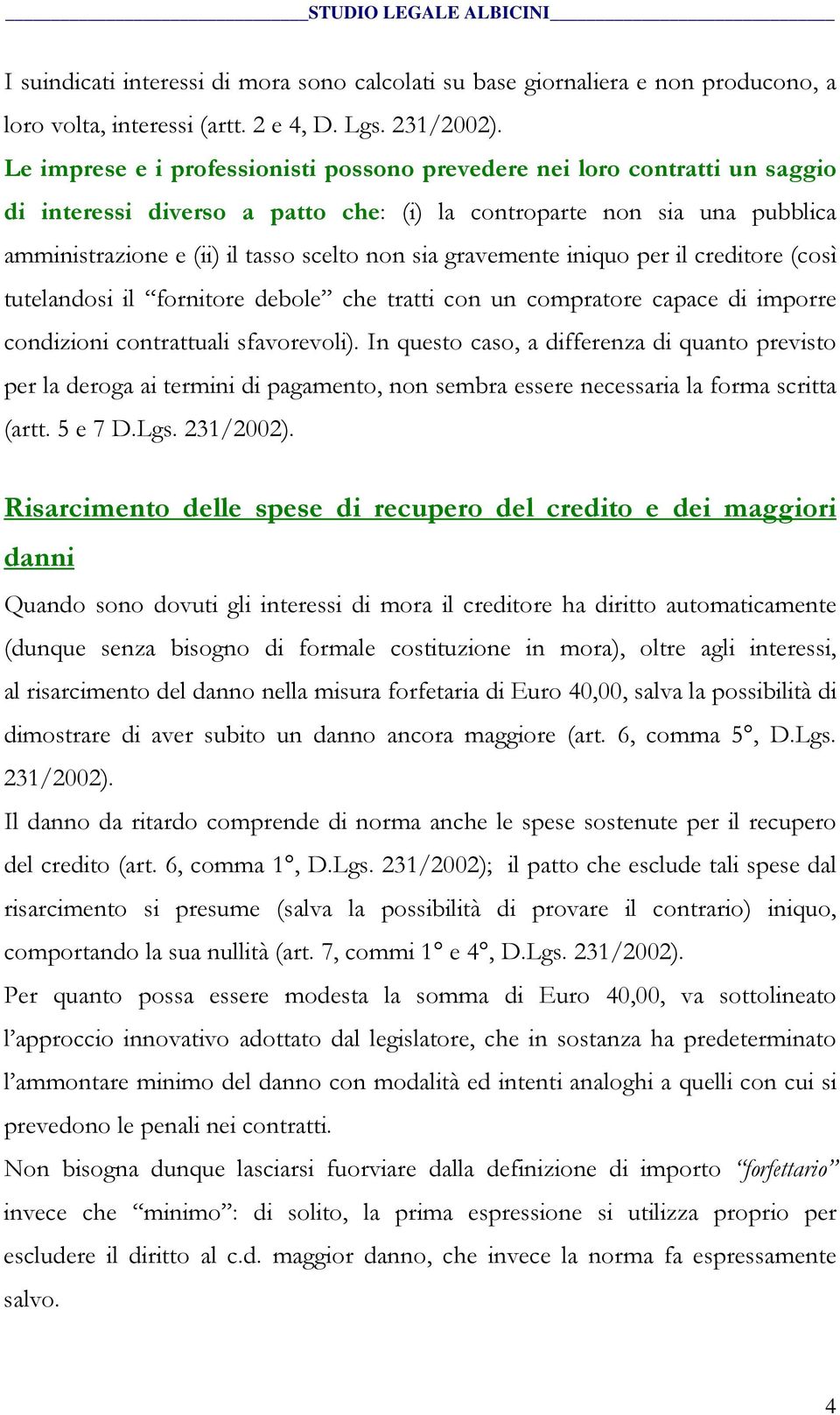 gravemente iniquo per il creditore (così tutelandosi il fornitore debole che tratti con un compratore capace di imporre condizioni contrattuali sfavorevoli).