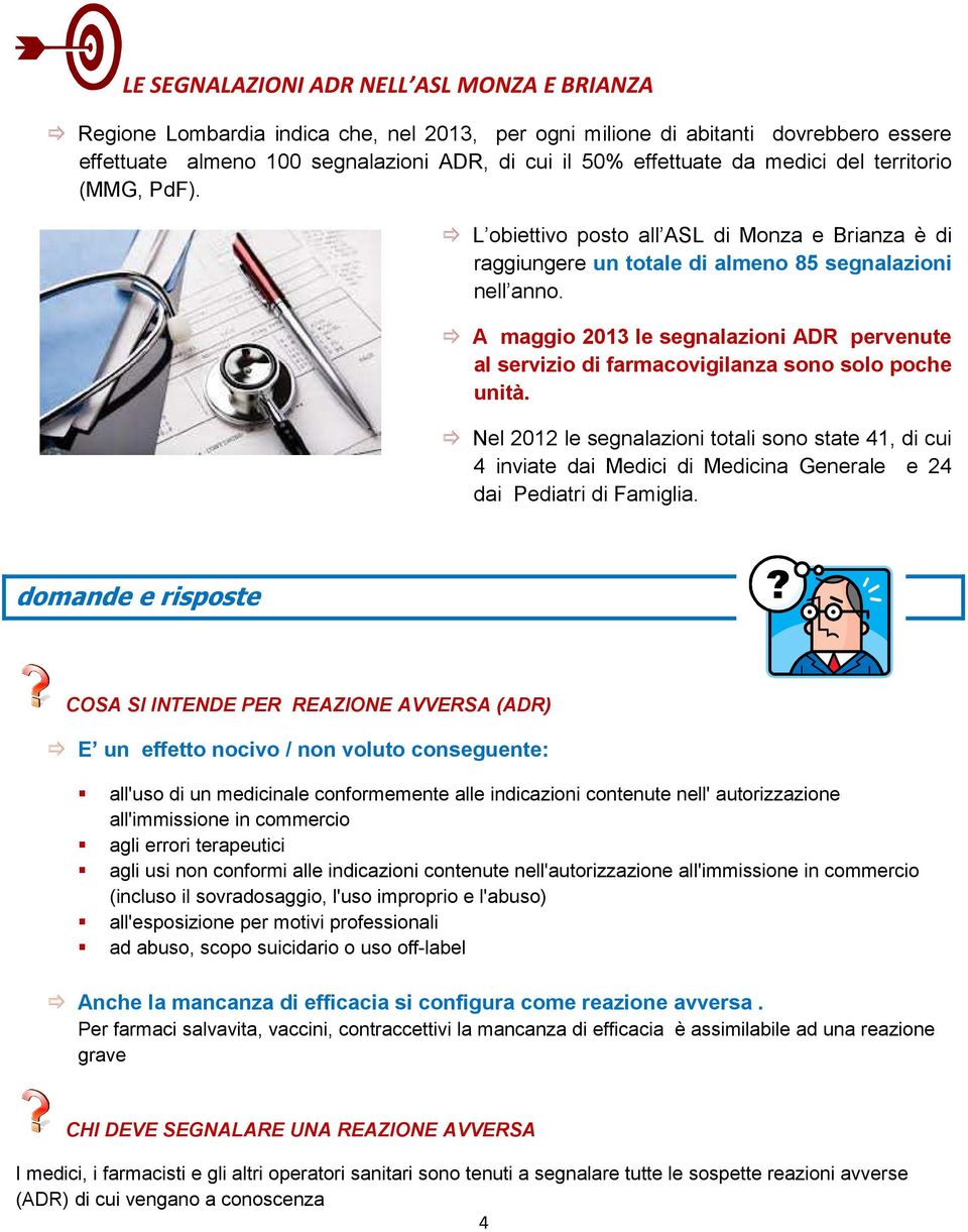 A maggio 2013 le segnalazioni ADR pervenute al servizio di farmacovigilanza sono solo poche unità.