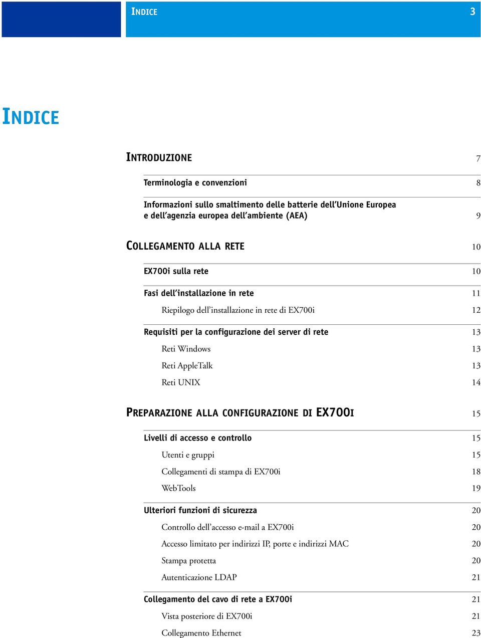 UNIX 14 PREPARAZIONE ALLA CONFIGURAZIONE DI EX700I 15 Livelli di accesso e controllo 15 Utenti e gruppi 15 Collegamenti di stampa di EX700i 18 WebTools 19 Ulteriori funzioni di sicurezza 20 Controllo