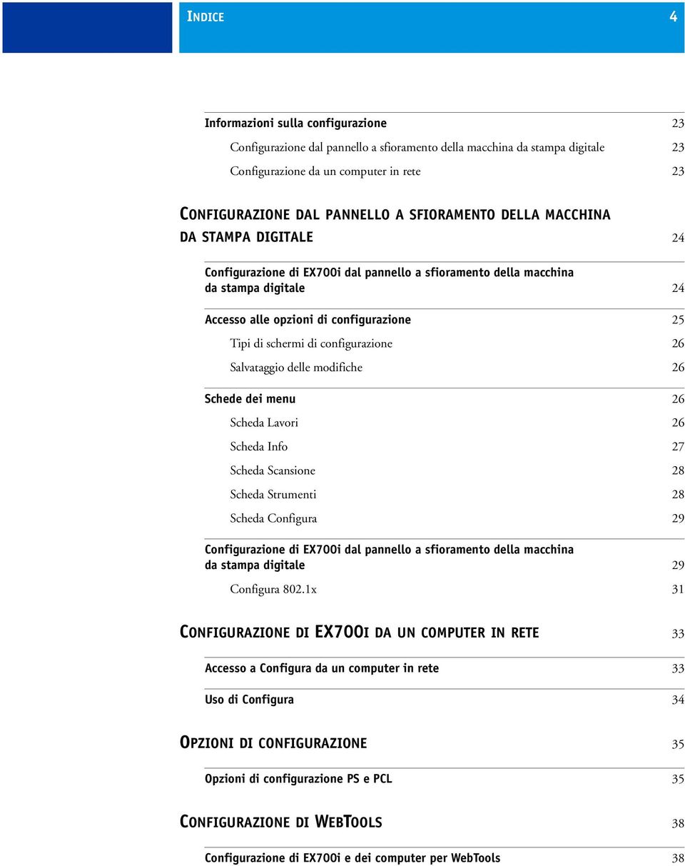 configurazione 26 Salvataggio delle modifiche 26 Schede dei menu 26 Scheda Lavori 26 Scheda Info 27 Scheda Scansione 28 Scheda Strumenti 28 Scheda Configura 29 Configurazione di EX700i dal pannello a