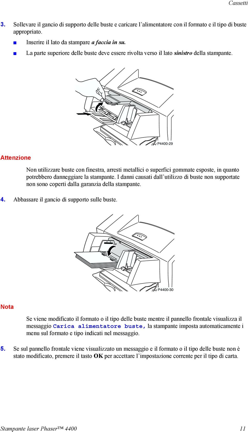 P4400-29 Attenzione Non utilizzare buste con finestra, arresti metallici o superfici gommate esposte, in quanto potrebbero danneggiare la stampante.