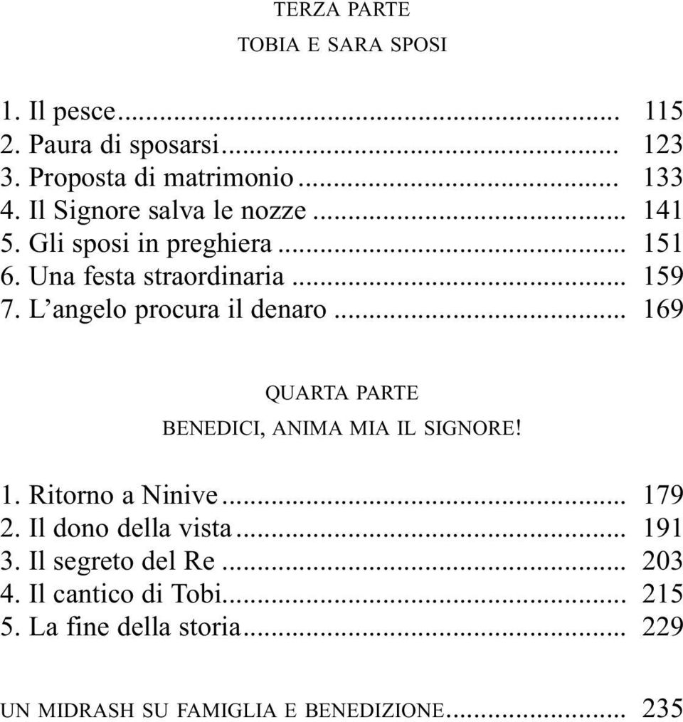 L angelo procura il denaro... 169 QUARTA PARTE BENEDICI, ANIMA MIA IL SIGNORE! 1. Ritorno a Ninive... 179 2.