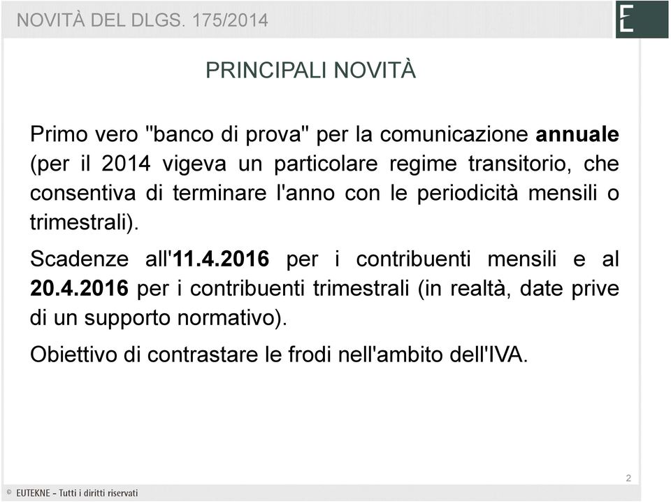 particolare regime transitorio, che consentiva di terminare l'anno con le periodicità mensili o trimestrali).