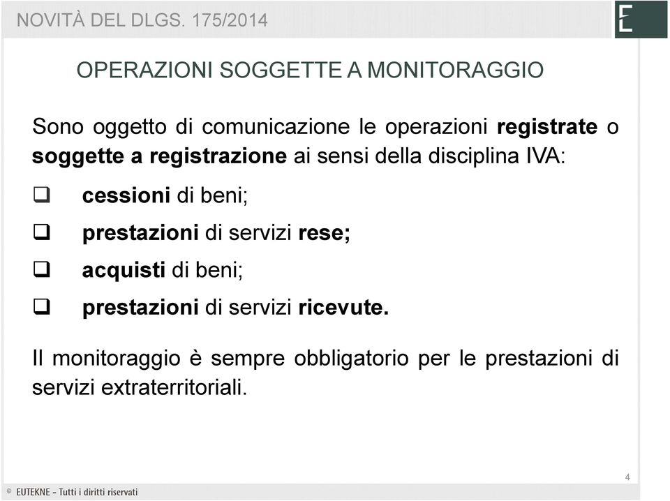 registrate o soggette a registrazione ai sensi della disciplina IVA: cessioni di beni;