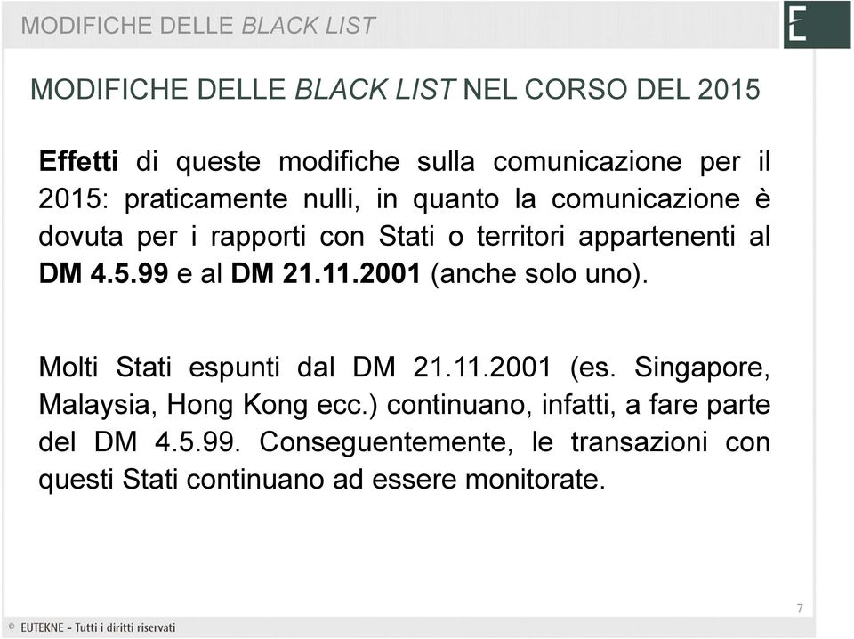 11.2001 (anche solo uno). Molti Stati espunti dal DM 21.11.2001 (es. Singapore, Malaysia, Hong Kong ecc.