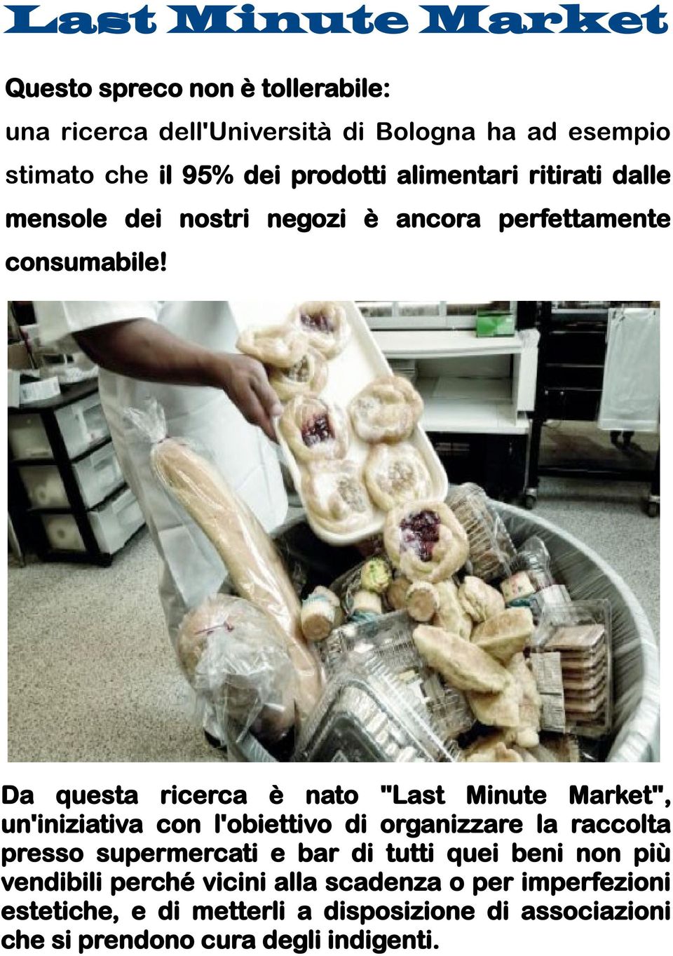 Da questa ricerca è nato "Last Minute Market", un'iniziativa con l'obiettivo di organizzare la raccolta presso supermercati e bar di