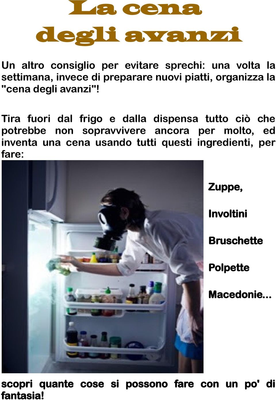 Tira fuori dal frigo e dalla dispensa tutto ciò che potrebbe non sopravvivere ancora per molto, ed