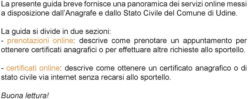 La guida si divide in due sezioni: - prenotazioni online: descrive come prenotare un appuntamento per ottenere