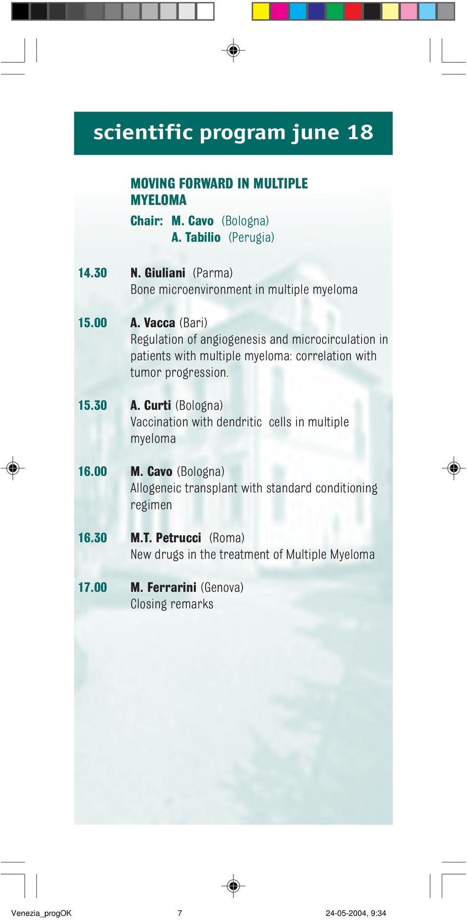 Vacca (Bari) Regulation of angiogenesis and microcirculation in patients with multiple myeloma: correlation with tumor progression. 15.30 A.