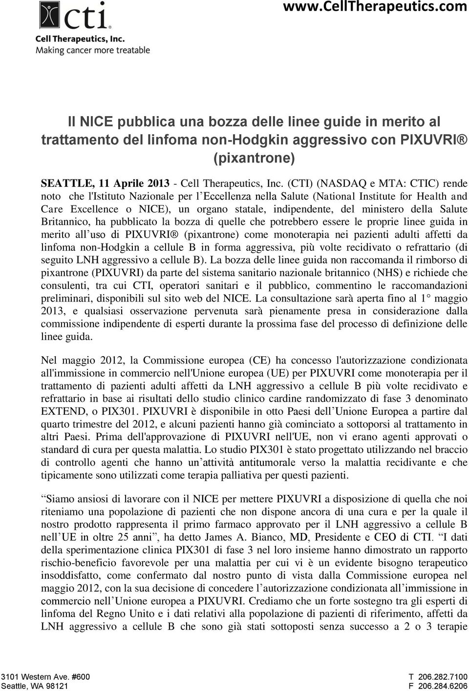 (CTI) (NASDAQ e MTA: CTIC) rende noto che l'istituto Nazionale per l Eccellenza nella Salute (National Institute for Health and Care Excellence o NICE), un organo statale, indipendente, del ministero