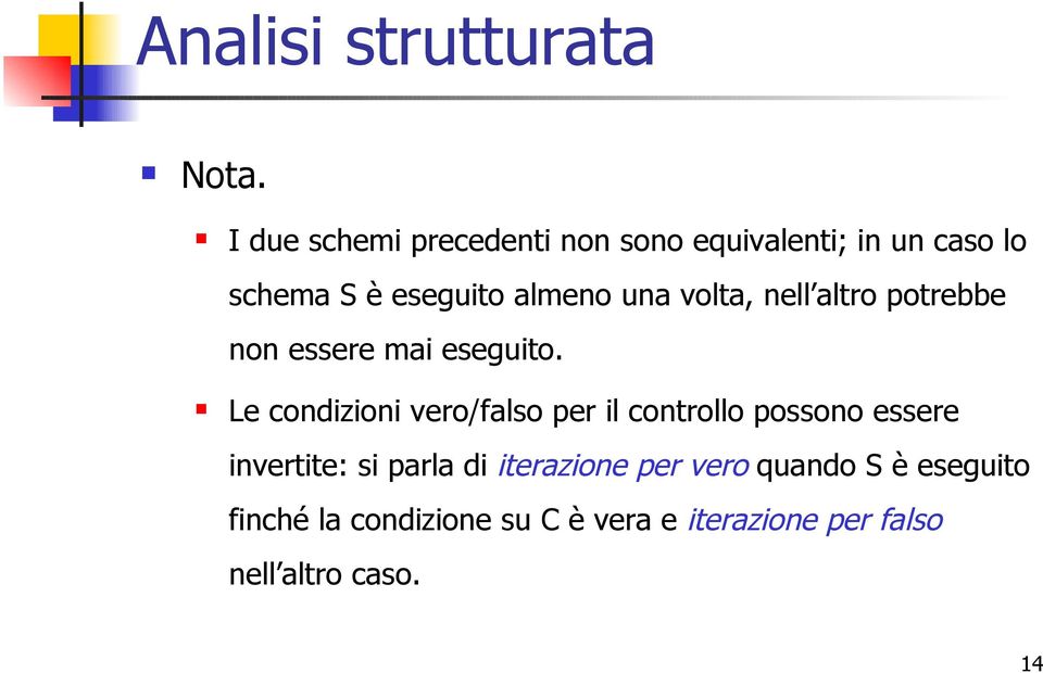 volta, nell altro potrebbe non essere mai eseguito.