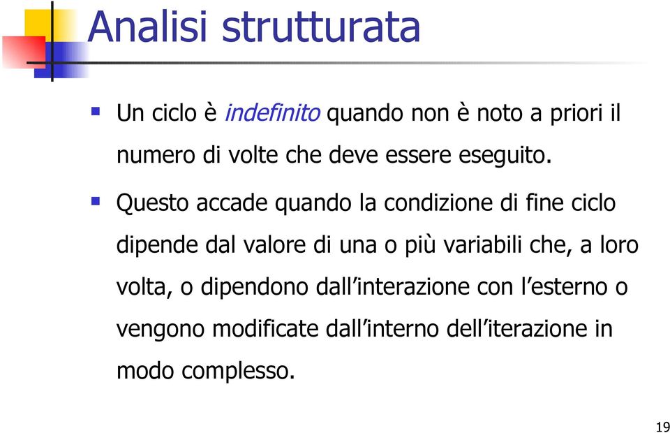 Questo accade quando la condizione di fine ciclo dipende dal valore di una o più