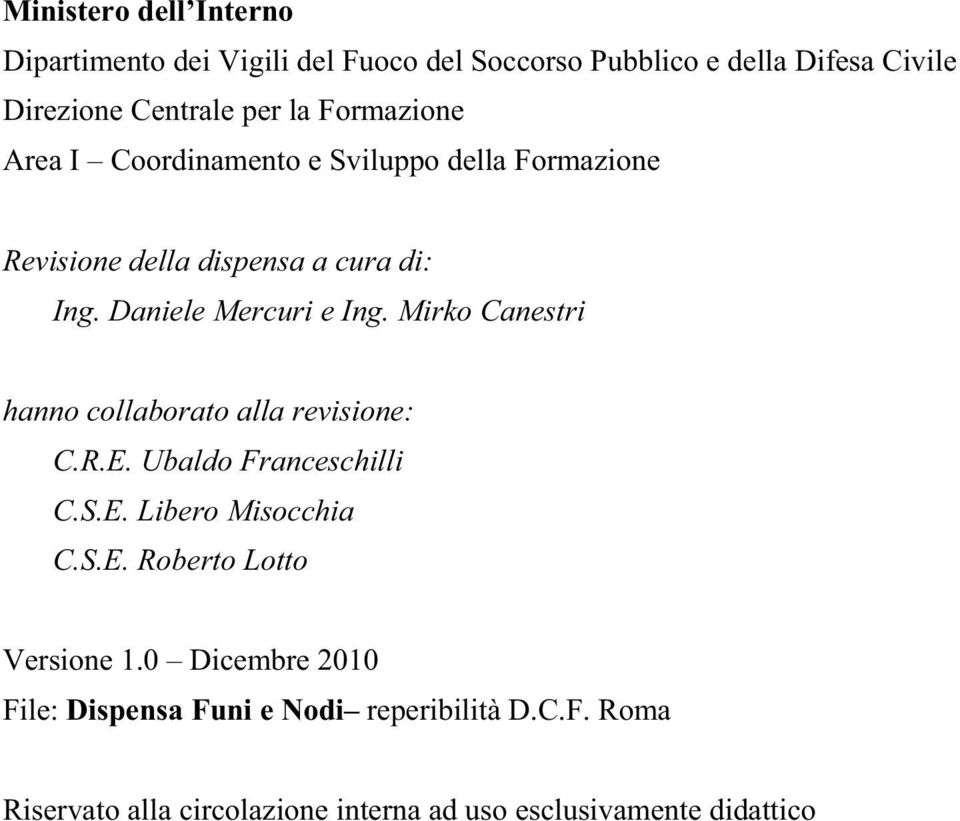 Mirko Canestri hanno collaborato alla revisione: C.R.E. Ubaldo Franceschilli C.S.E. Libero Misocchia C.S.E. Roberto Lotto Versione 1.