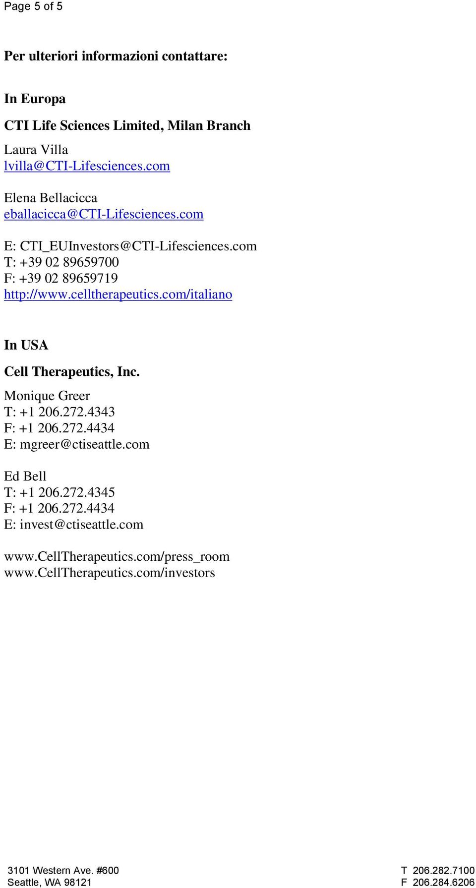 com T: +39 02 89659700 F: +39 02 89659719 http://www.celltherapeutics.com/italiano In USA Cell Therapeutics, Inc. Monique Greer T: +1 206.