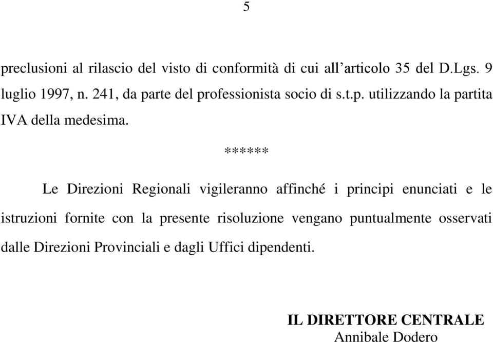 ****** Le Direzioni Regionali vigileranno affinché i principi enunciati e le istruzioni fornite con la